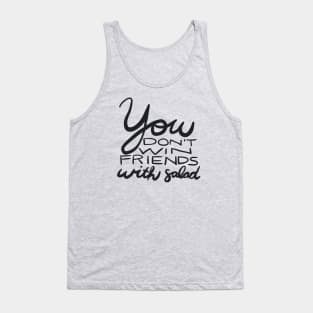 You Don't Win Friends with Salad Tank Top